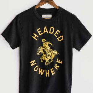 Black t-shirt on a hanger that says headed nowhere with an image of a cowboy in the center